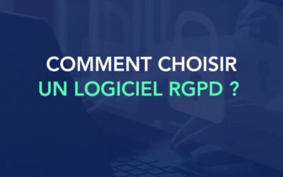 Comment choisir un logiciel de conformité RGPD ?