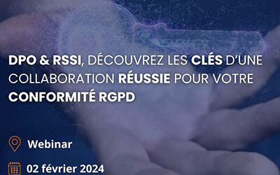 WEBINAIRE – DPO & RSSI, découvrez les 7 clés pour réussir votre conformité RGPD !